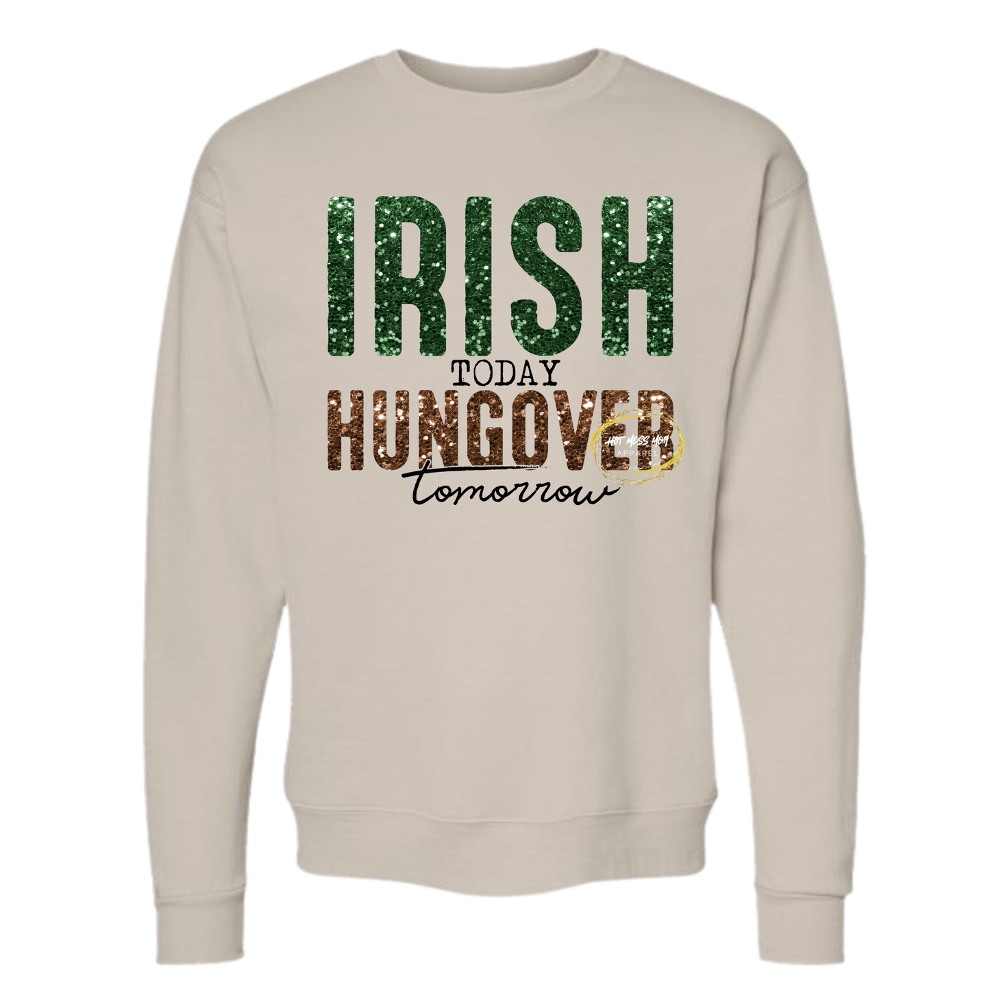 Irish Today, Hungover Tomorrow Sweatshirt