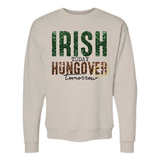 Irish Today, Hungover Tomorrow Sweatshirt